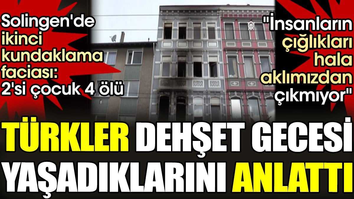 Solingen'deki ikinci kundaklama faciasından kurtulan Türkler dehşet gecesini anlattı