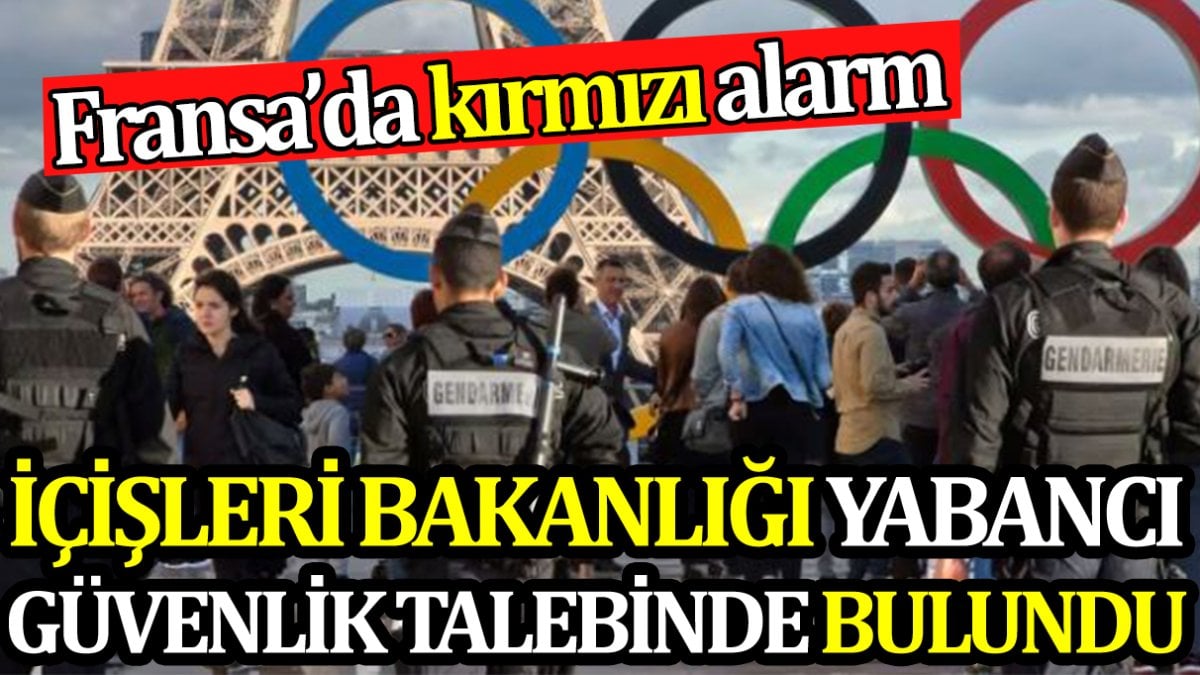 Fransa'da kırmızı alarm. İçişleri Bakanlığı yabancı güvenlik talebinde bulundu