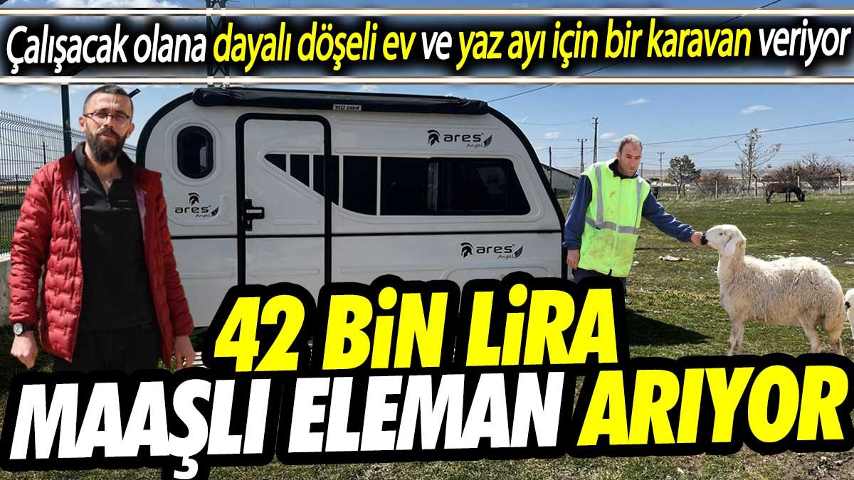 42 bin lira maaşlı eleman arıyor. Çalışacak olana Dayalı döşeli ev ve yaz ayı için bir karavan veriyor