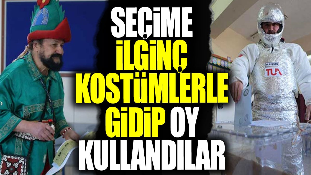 Seçime ilginç kostümlerle gidip oy kullandılar