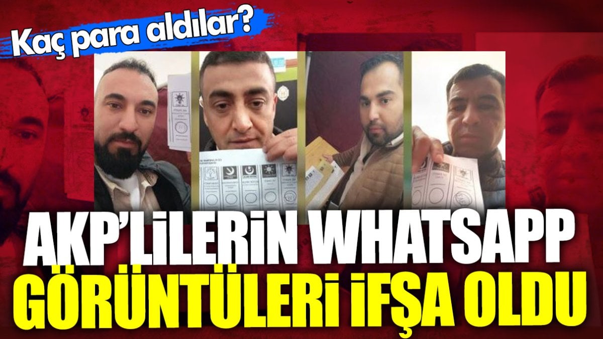 AKP’lilerin WhatsApp görüntüleri ifşa oldu! Kaç para aldılar?