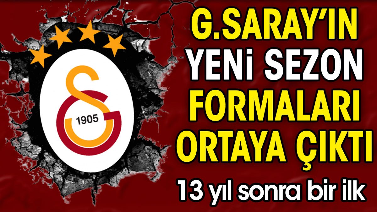 Galatasaray'ın yeni sezon formaları ortaya çıktı. 13 yıl sonra bir ilk