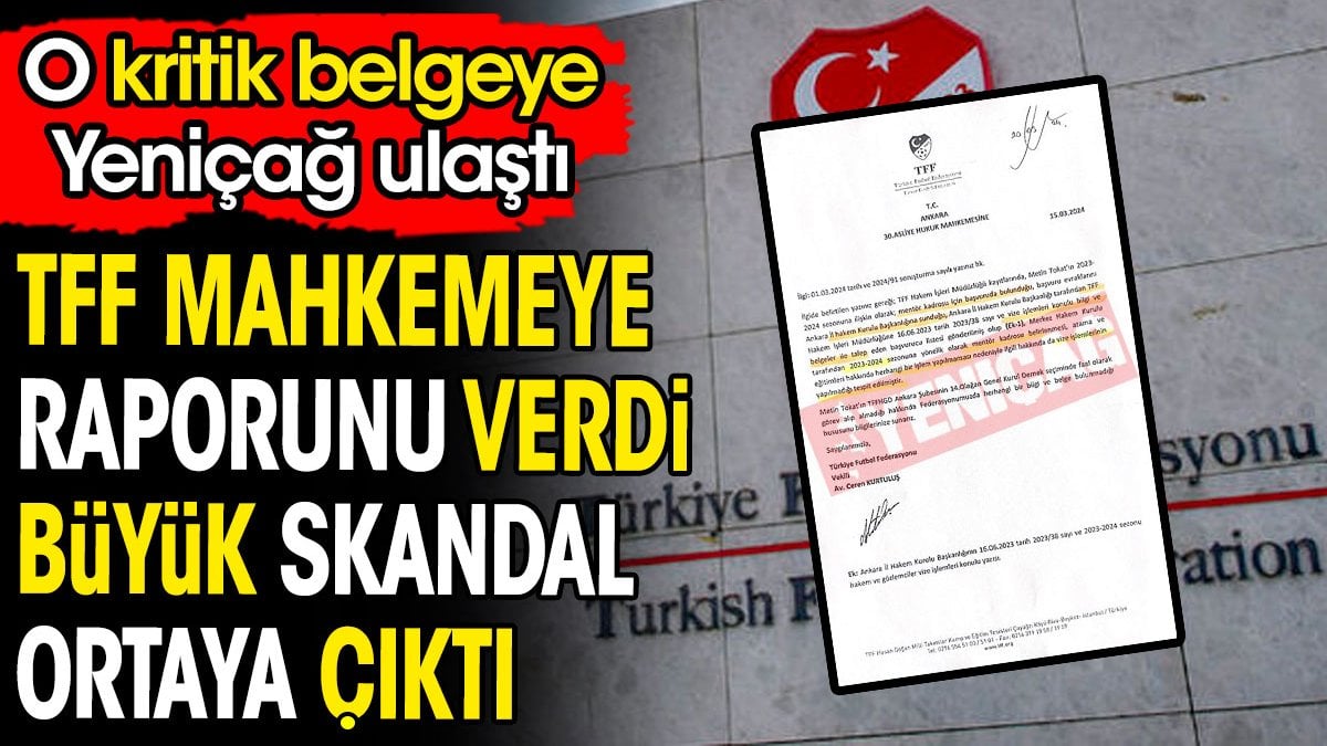 TFF mahkemeye raporunu verdi. Büyük skandal ortaya çıktı. O belgeye Yeniçağ ulaştı