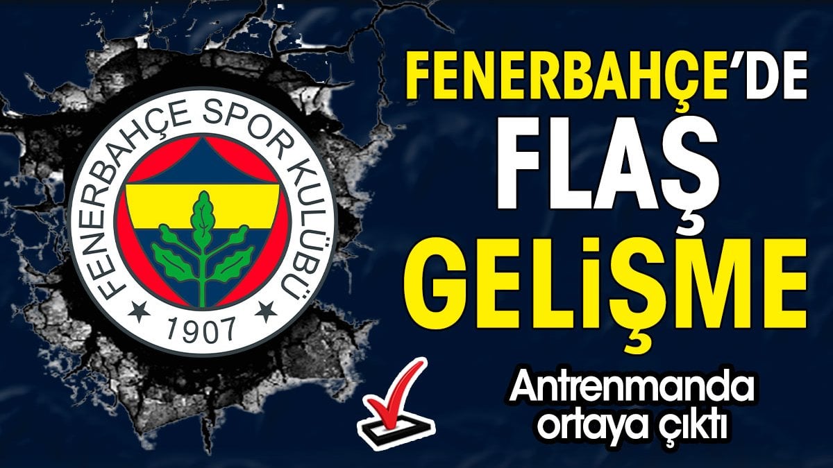 Fenerbahçe'de flaş gelişme. Antrenmanda ortaya çıktı