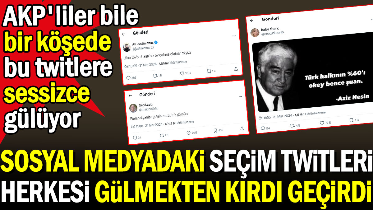 Sosyal medyadaki seçim twitleri herkesi gülmekten kırdı geçirdi. AKP'liler bile bir köşede bu twitlere sessizce gülüyor