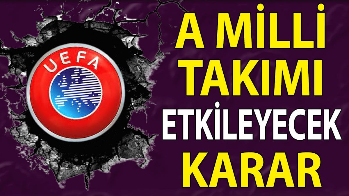 UEFA'nın kararı A Milli Takımı etkileyecek