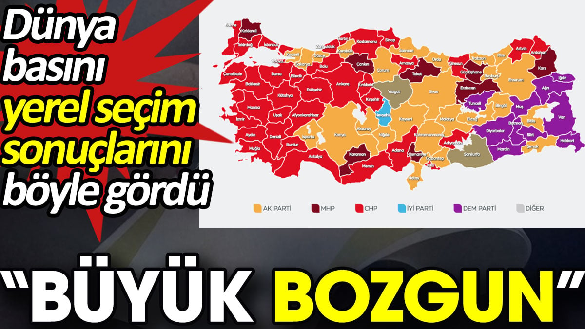 Dünya basını yerel seçim sonuçlarını böyle gördü.  'Büyük bozgun'