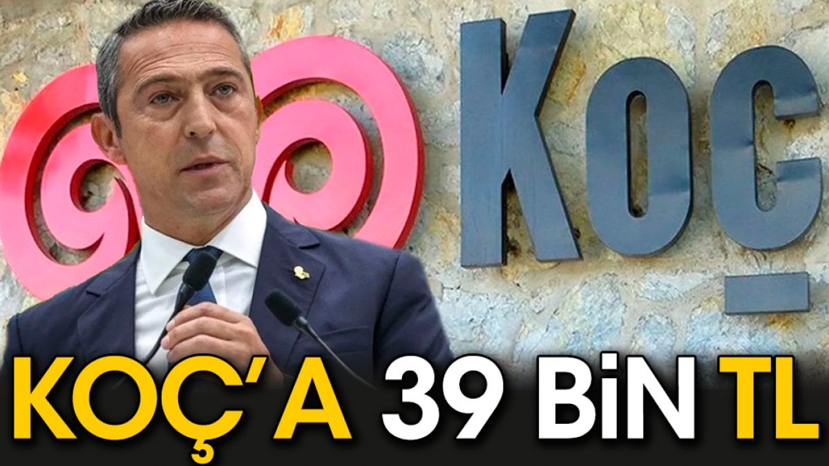 Ali Koç'a 39 bin Lira