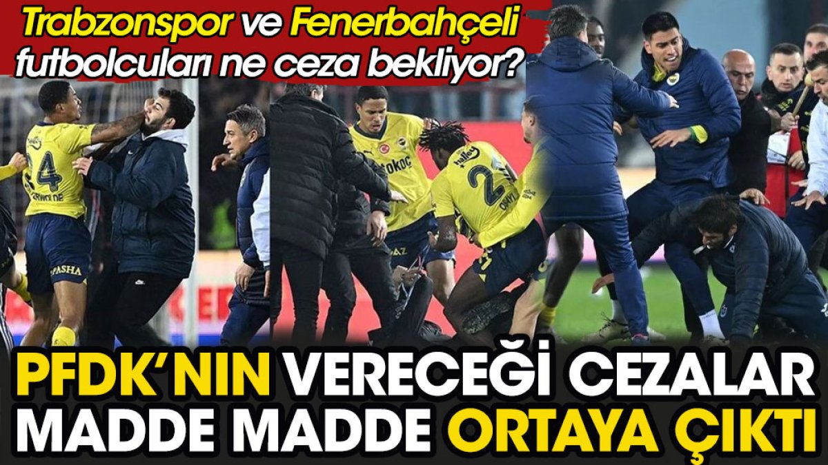 Trabzonspor ve Fenerbahçeli futbolcular ne ceza alacak? PFDK'nın vereceği cezalar madde madde ortaya çıktı