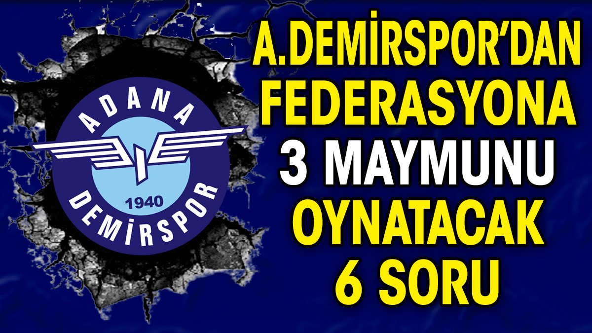 Adana Demirspor'dan TFF'ye 3 maymunu oynatacak 6 soru