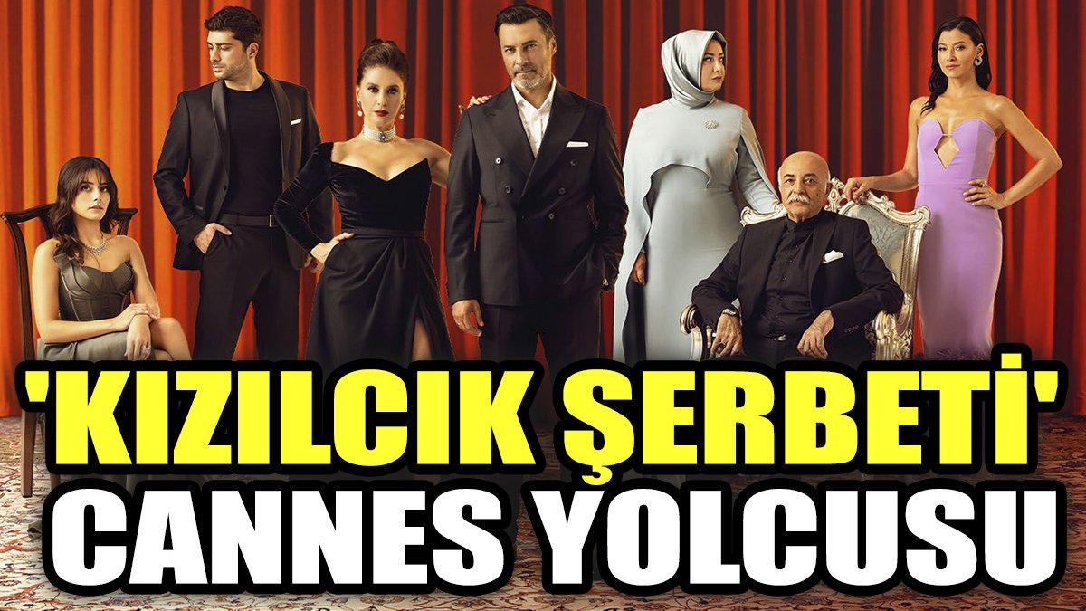'Kızılcık Şerbeti' Cannes yolunda