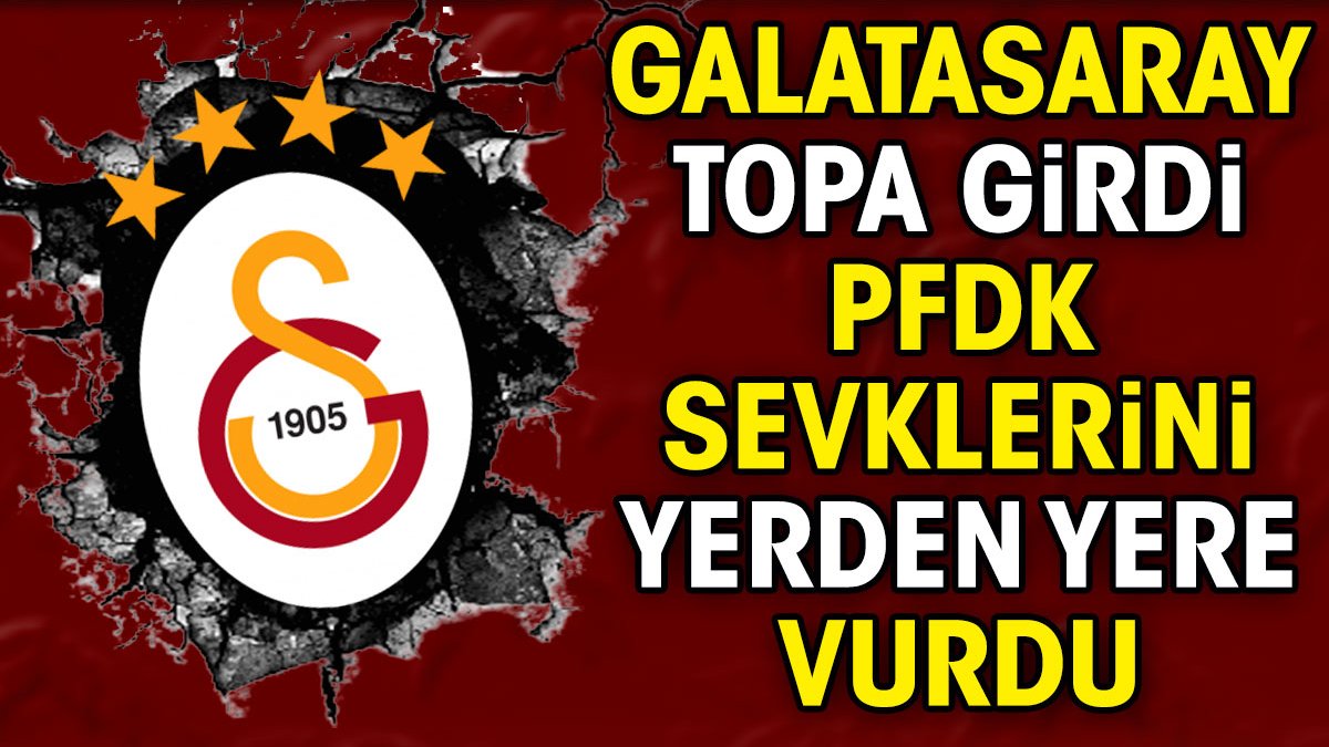 Galatasaray topa girdi. PFDK sevklerini yerden yere vurdu
