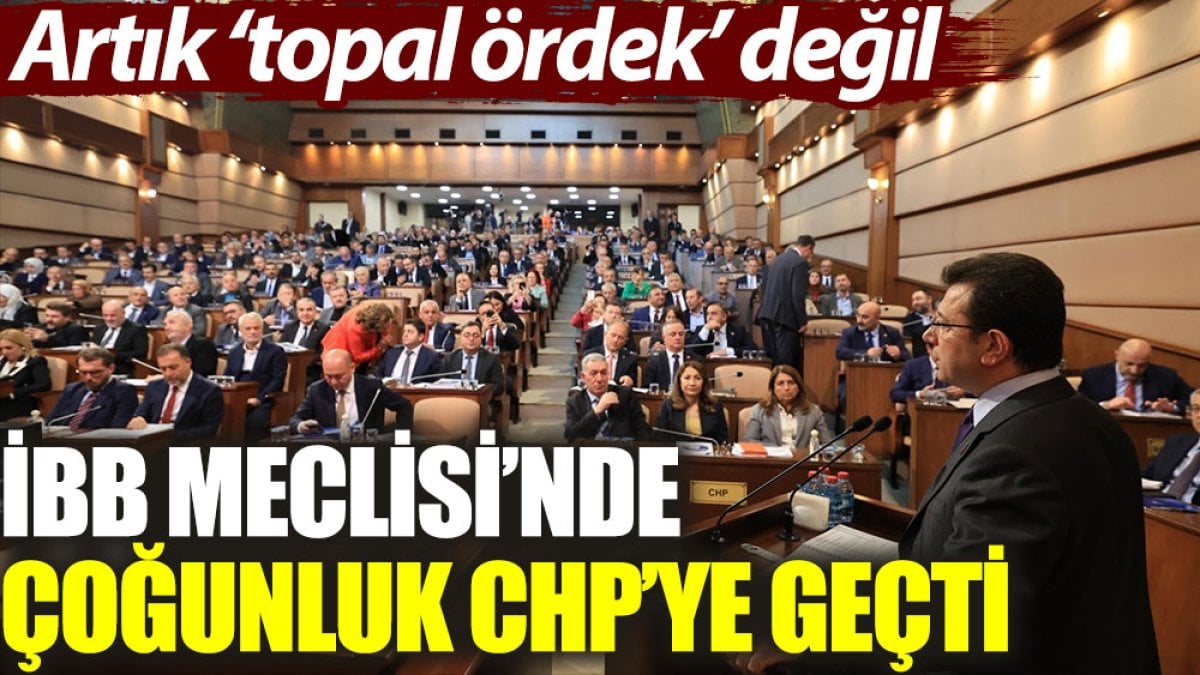 İBB Meclisi’nde çoğunluk CHP’ye geçti. Artık ‘topal ördek’ değil