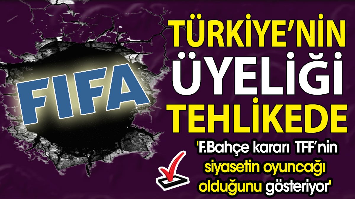 Türkiye'nin FIFA üyeliği tehlikede