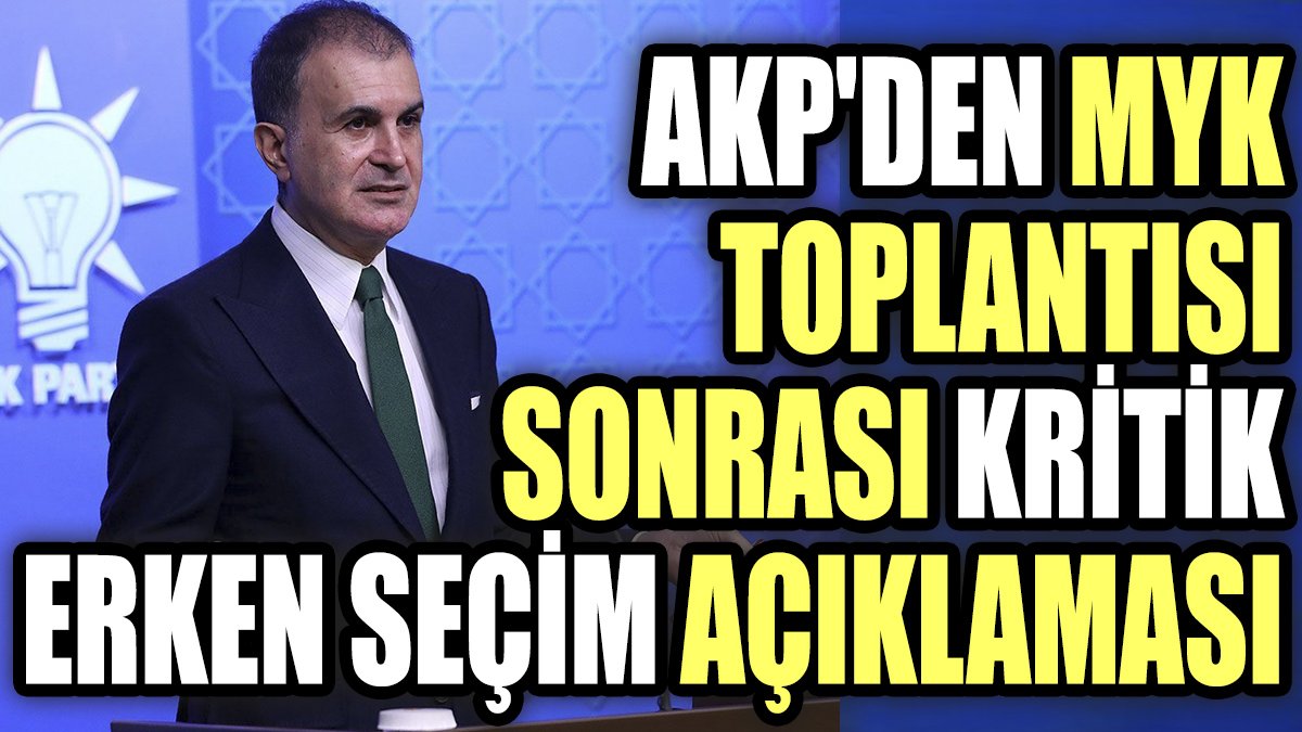 AKP'den MYK toplantısı sonrası kritik erken seçim açıklaması