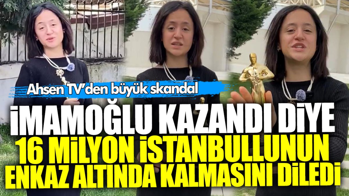 Ahsen TV’den büyük skandal! İmamoğlu kazandı diye 16 milyon İstanbullunun depremde ölmesini istediler