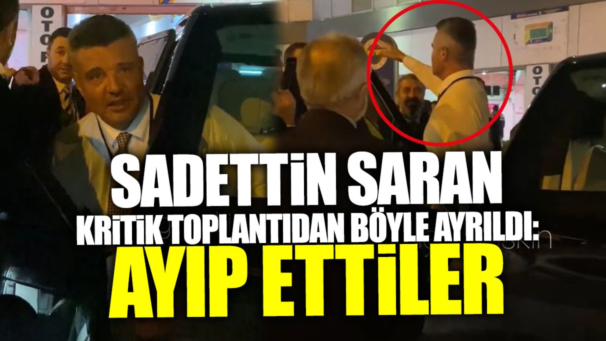 Sadettin Saran Fenerbahçe’nin kritik toplantısından böyle ayrıldı: Ayıp ettiler