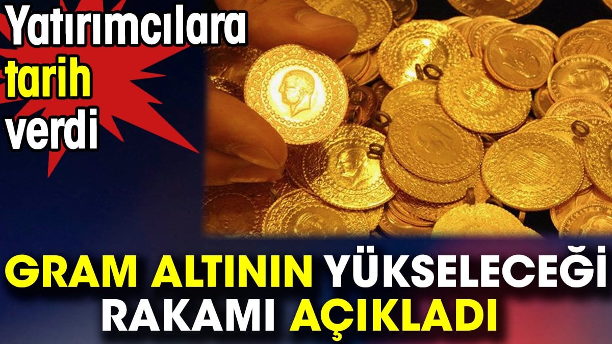 Gram altının yükseleceği rakamı açıkladı. Yatırımcılara tarih verdi