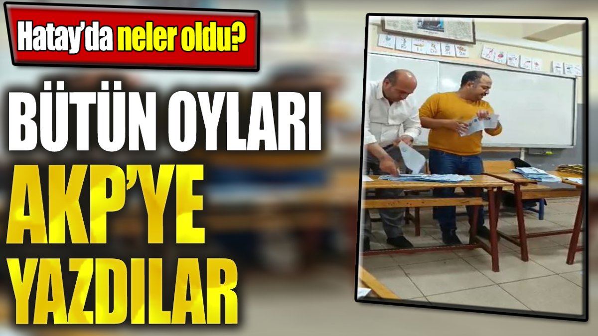 Bütün oyları AKP'ye yazdılar. Hatay'da neler oldu?