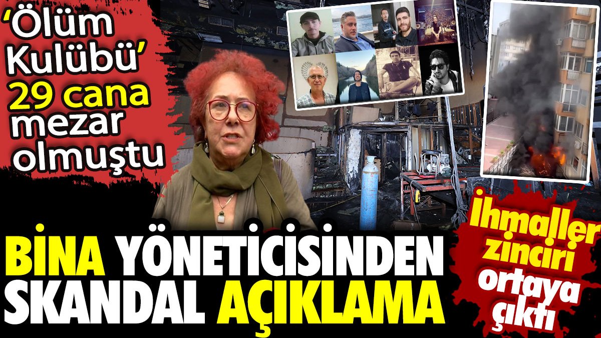 ‘Ölüm Kulübü’nün bulunduğu binanın yöneticisinden skandal açıklama! 29 cana mezar olmuştu