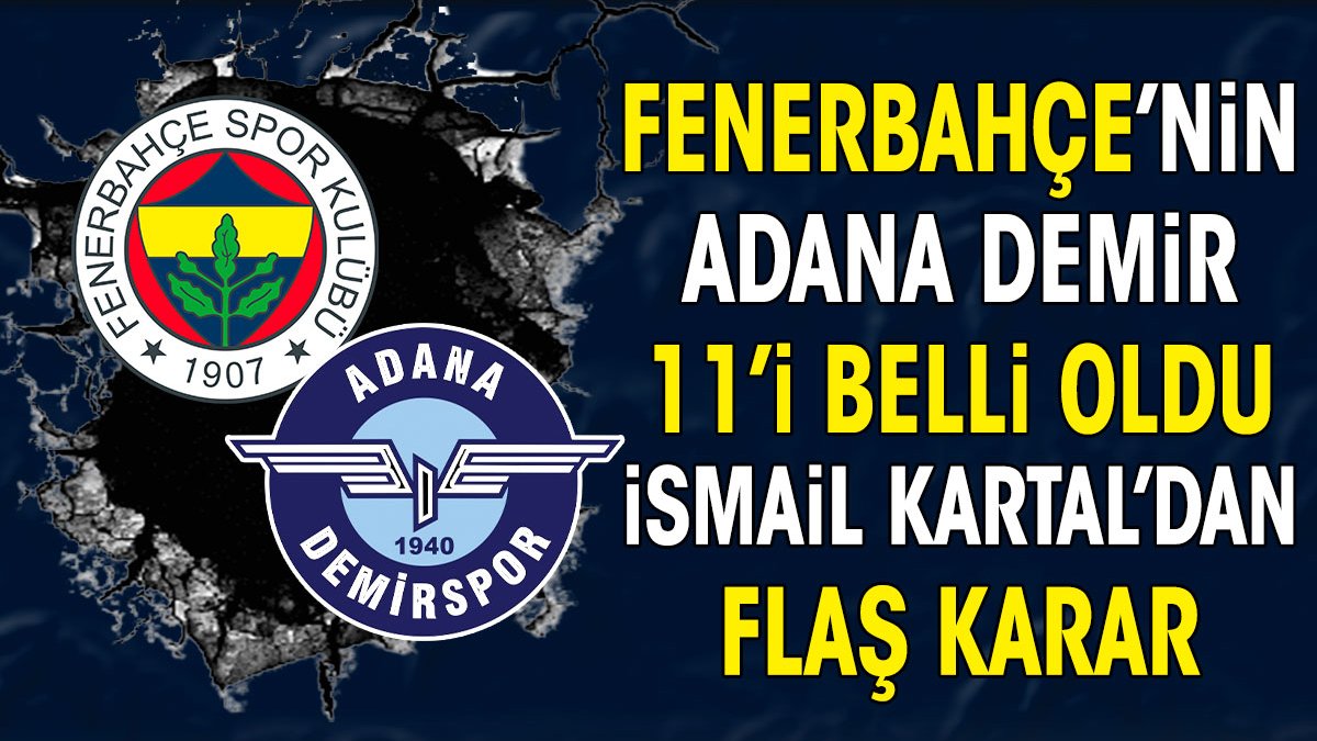 Fenerbahçe'nin Adana Demirspor maçı ilk 11'i belli oldu. Oosterwolde ve İrfan Can sürprizi
