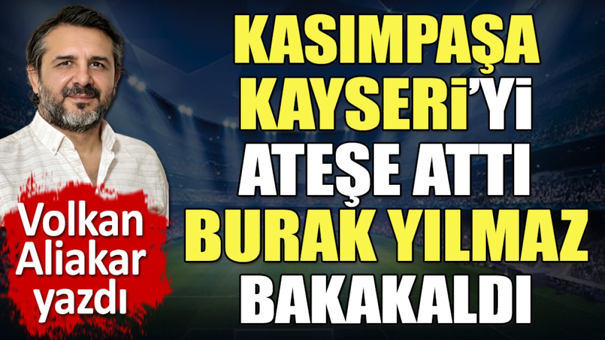 Kasımpaşa Kayseri'yi ateşe attı. Burak Yılmaz dondu kaldı