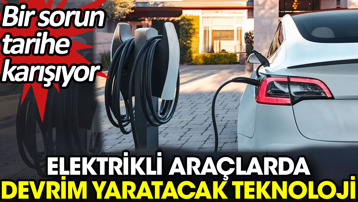 Elektrikli araçlarda devrim yaratacak teknoloji. Bir sorun tarihe karışıyor