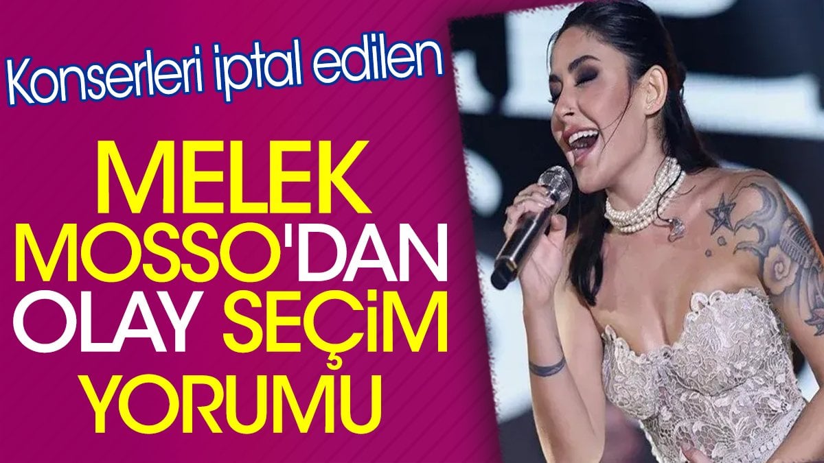 Melek Mosso'dan olay seçim yorumu. Konserleri iptal edilmişti