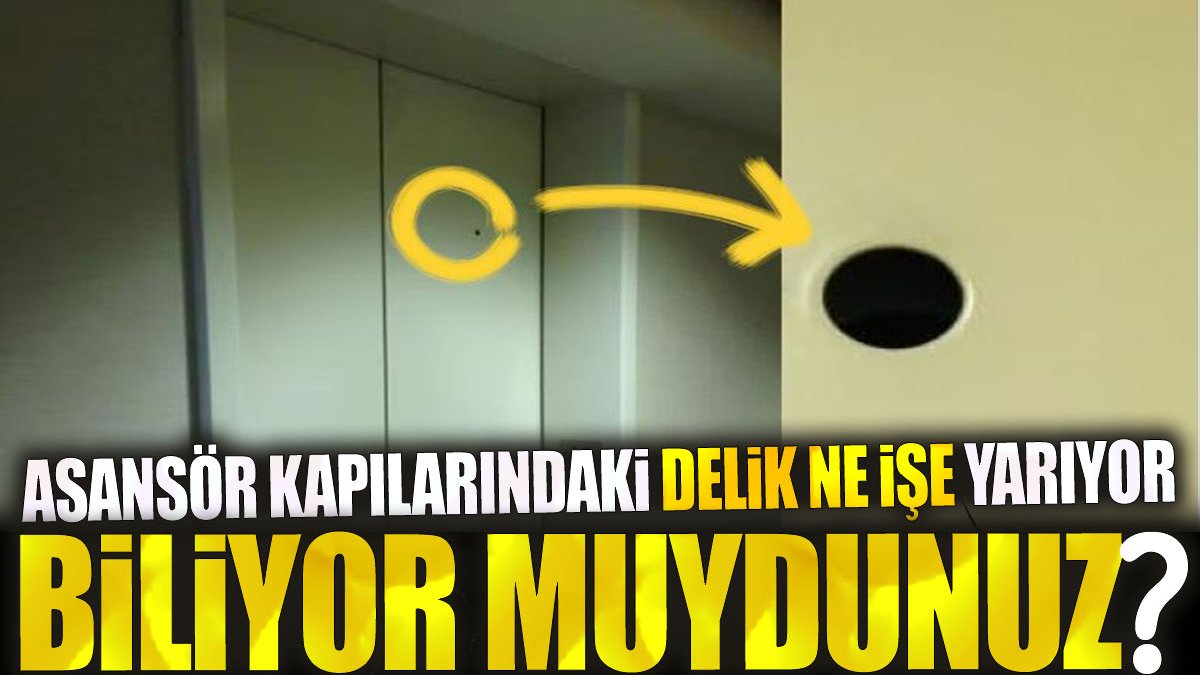 Asansör kapılarındaki delik ne işe yarıyor biliyor muydunuz?