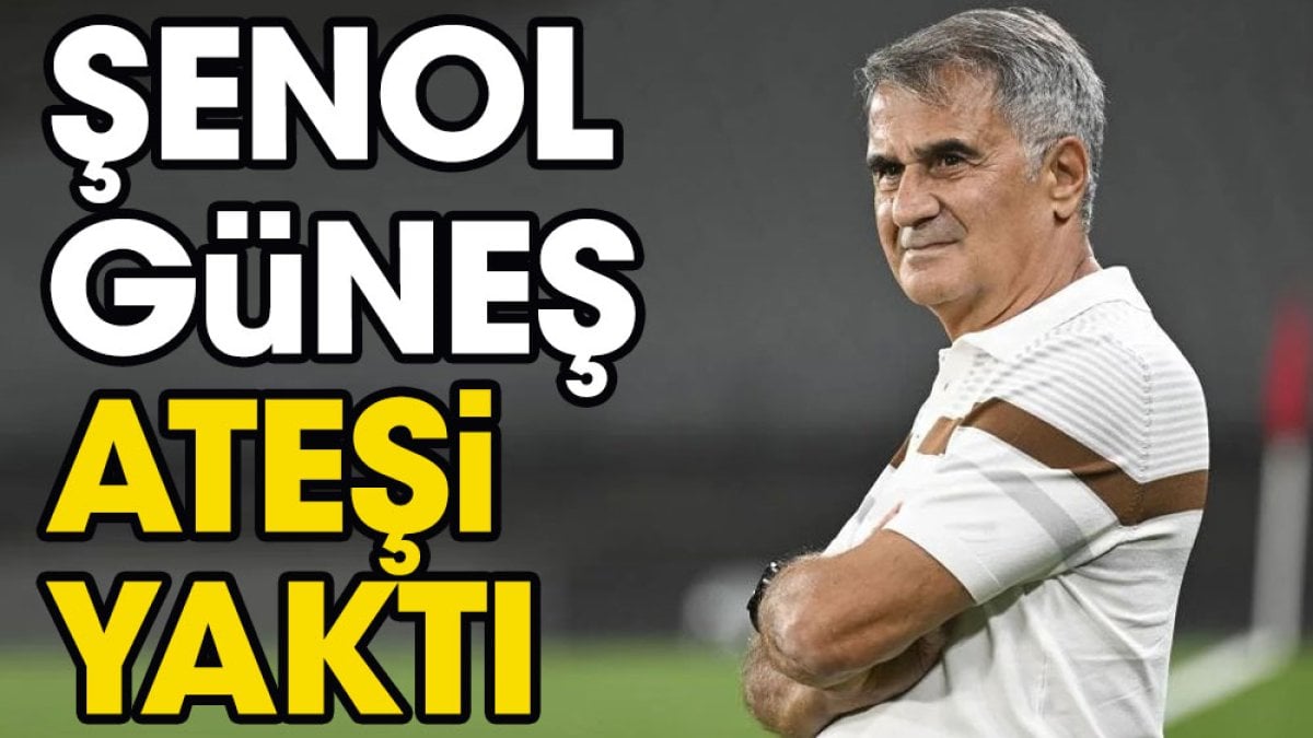 Şenol Güneş ateşi yaktı