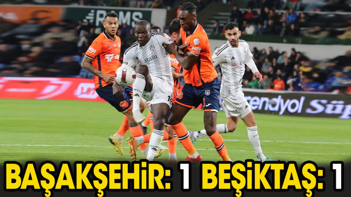 Başakşehir: 1 Beşiktaş: 1
