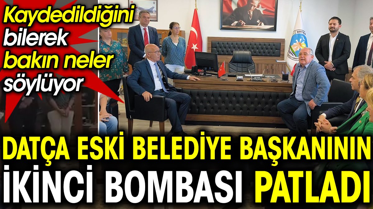 Datça eski belediye başkanının ikinci bombası patladı. Kaydedildiğini bilerek bakın neler söylüyor