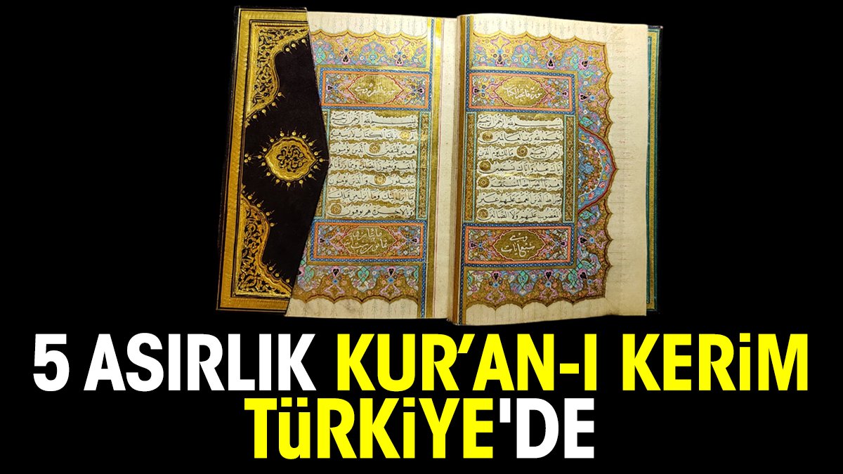 5 asırlık Kur’an-ı Kerim Türkiye'de