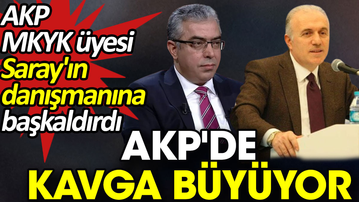 AKP'de kavga büyüyor. AKP MKYK üyesi Saray'ın danışmanına başkaldırdı