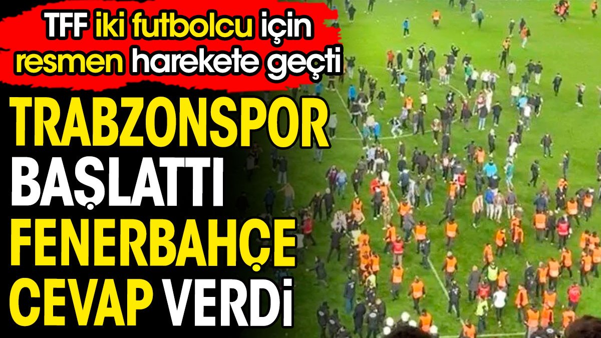 Trabzonspor başlattı Fenerbahçe cevap verdi. TFF iki oyuncu için resmen harekete geçti