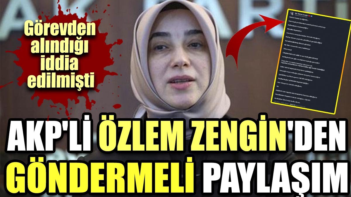 Görevden alındığı iddia edilmişti. AKP'li Özlem Zengin'den göndermeli paylaşım