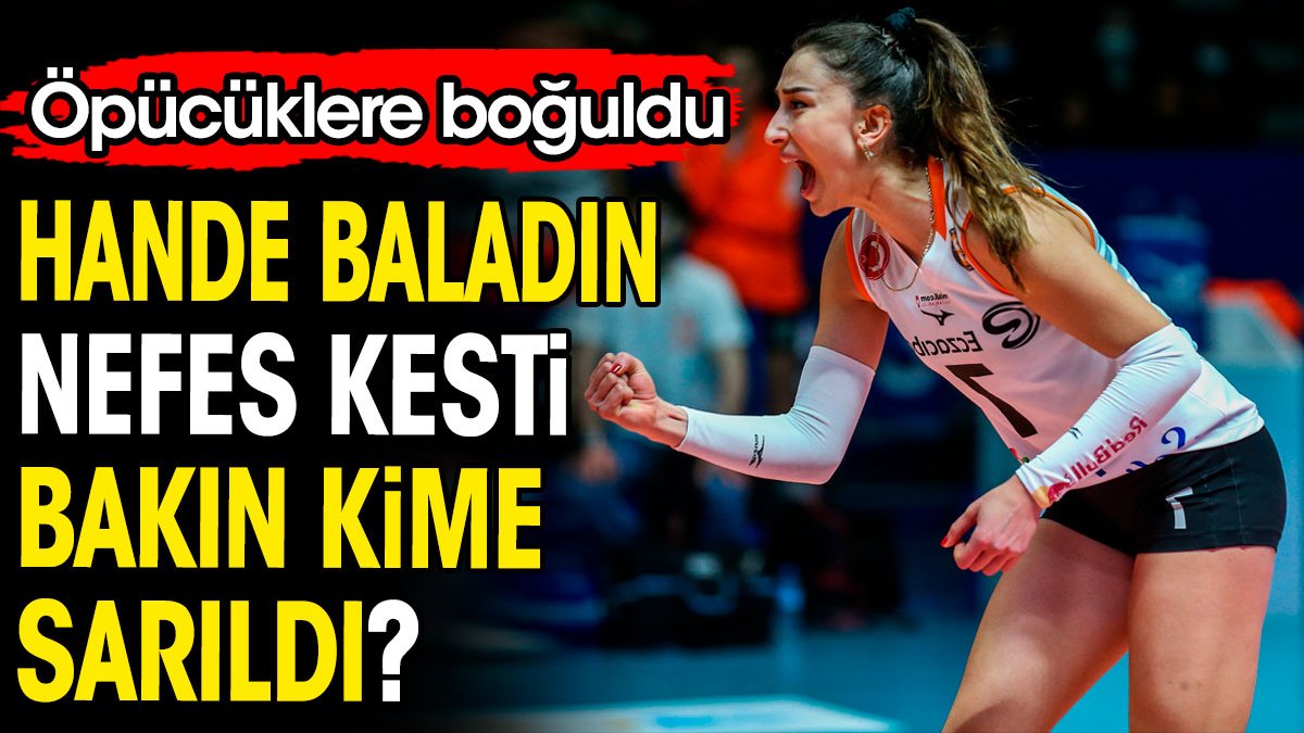 Hande Baladın nefes kesti bakın kime sarıldı? Öpücüklere boğuldu