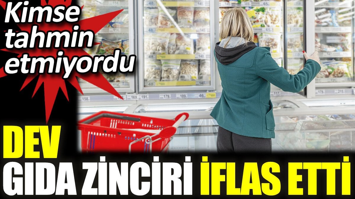 Dev gıda zinciri iflas etti. Kimse tahmin etmiyordu