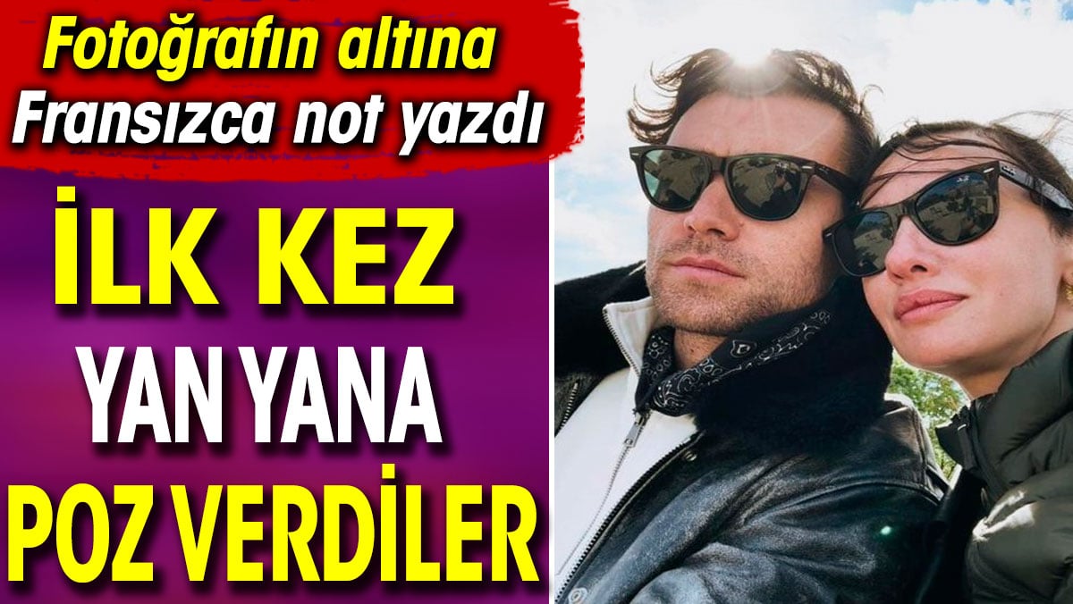 İlk kez yan yana poz verdiler. Fotoğrafın altına Fransızca not yazdı