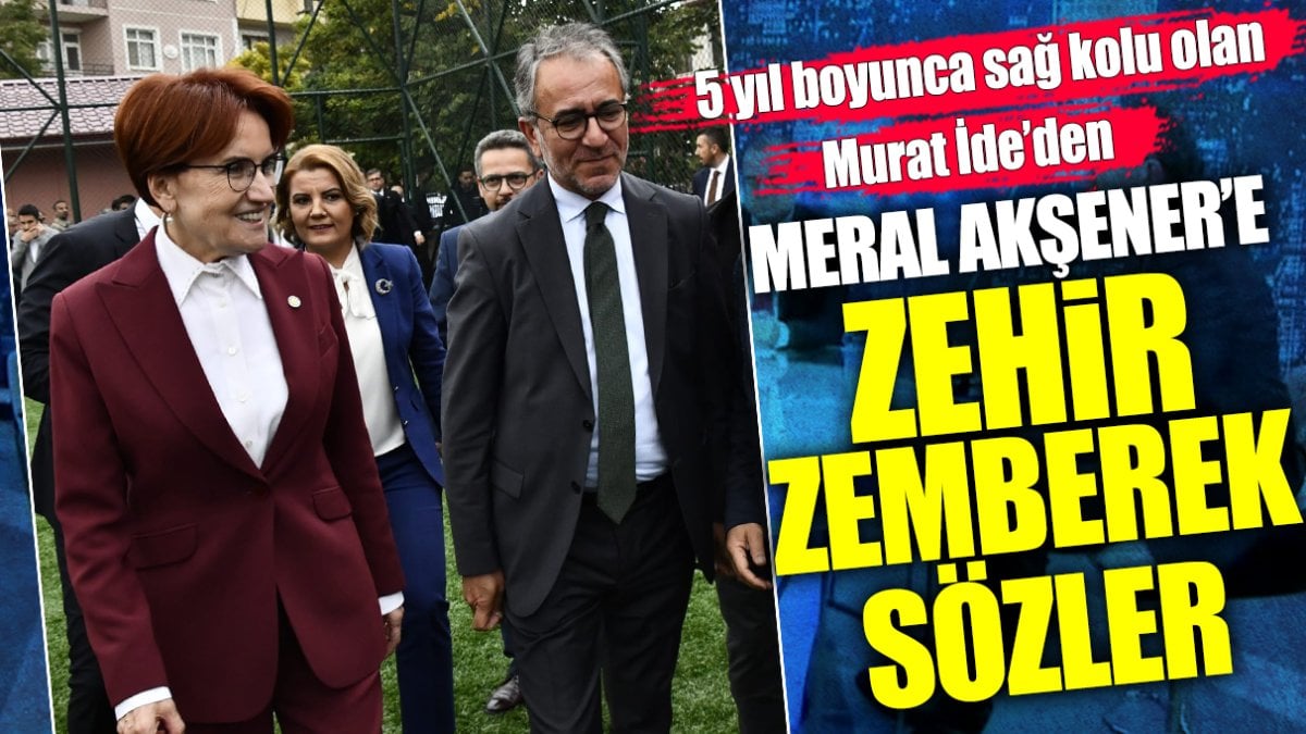 Murat İde’den Meral Akşener’e zehir zemberek sözler! 5 yıl boyunca sağ koluydu…