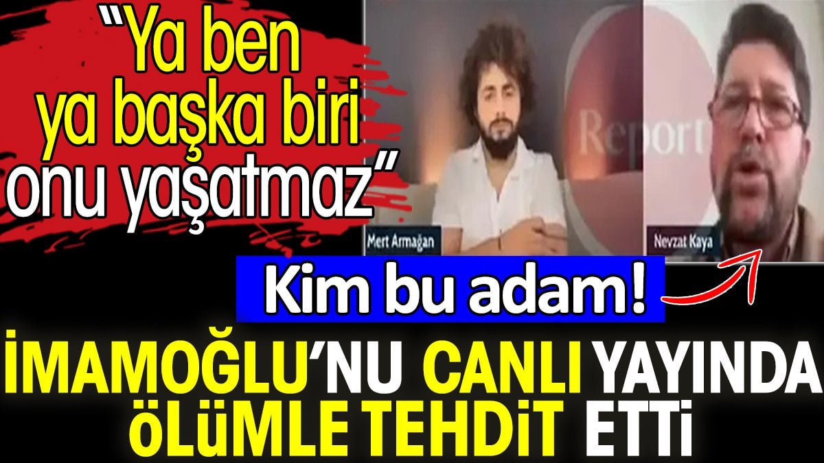 İmamoğlu’nu canlı yayında ölümle tehdit etti. Kim bu adam! 'Ya ben ya başka biri onu yaşatmaz'