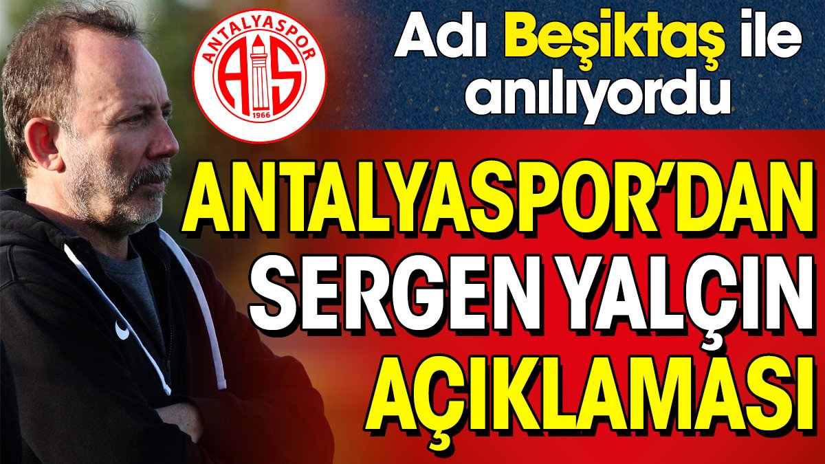 Antalyaspor'dan Sergen Yalçın açıklaması. Adı Beşiktaş ile anılıyordu