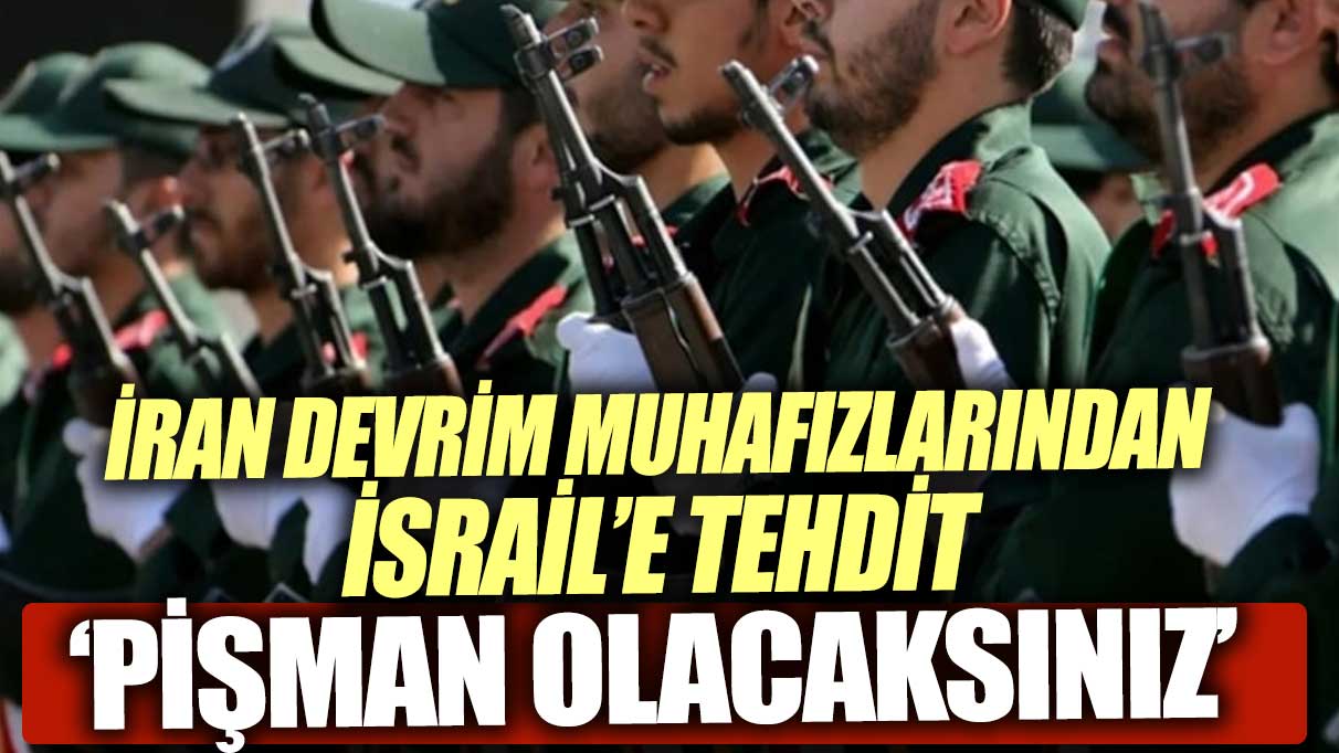 İran Devrim Muhafızları’ndan İsrail'e tehdit. Pişman olacaklar