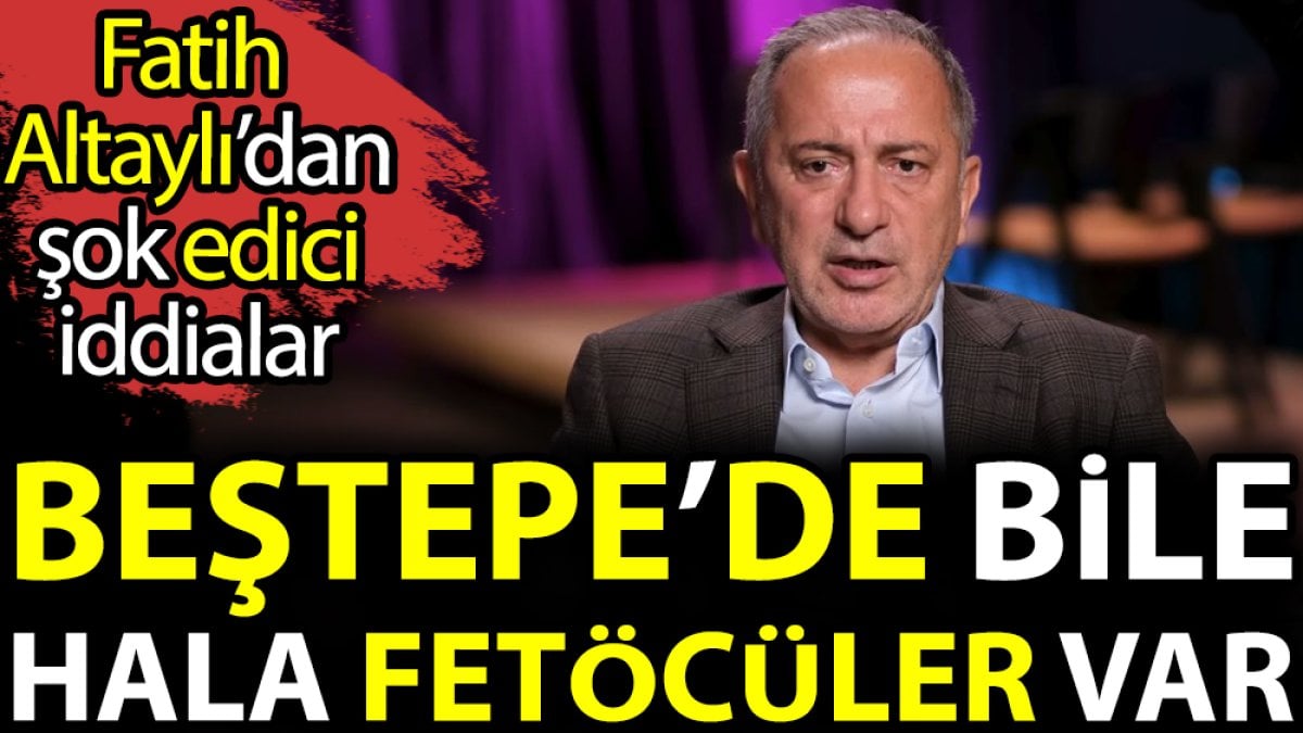 Fatih Altaylı’dan şok edici iddialar: “Beştepe'de bile hala fetöcüler var”