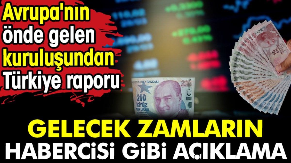 Gelecek zamların habercisi gibi açıklama. Avrupa'nın önde gelen kuruluşundan Türkiye raporu