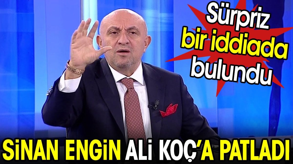 Sinan Engin Ali Koç'a patladı. Sürpriz bir iddiada bulundu