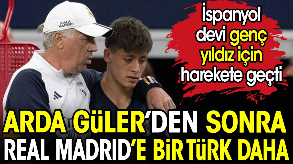 Arda Güler'den sonra Real Madrid'e bir Türk daha