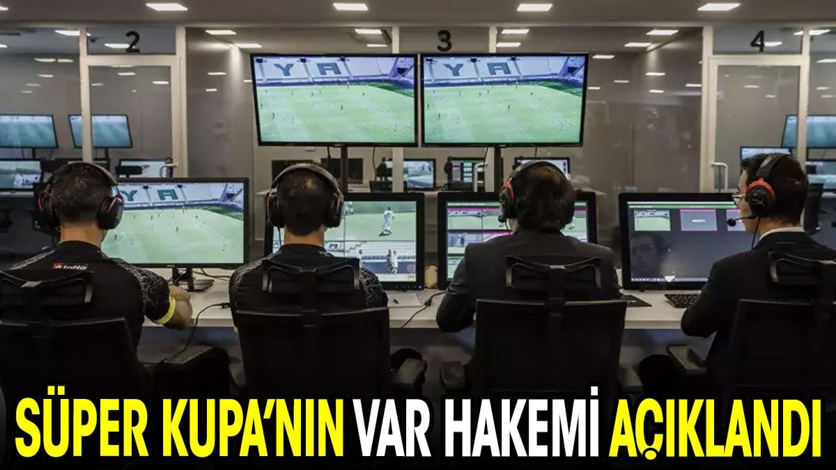 Süper Kupa'nın VAR hakemi belli oldu