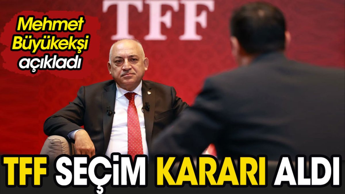 Son Dakika... TFF seçim kararı aldı. Mehmet Büyükekşi açıkladı