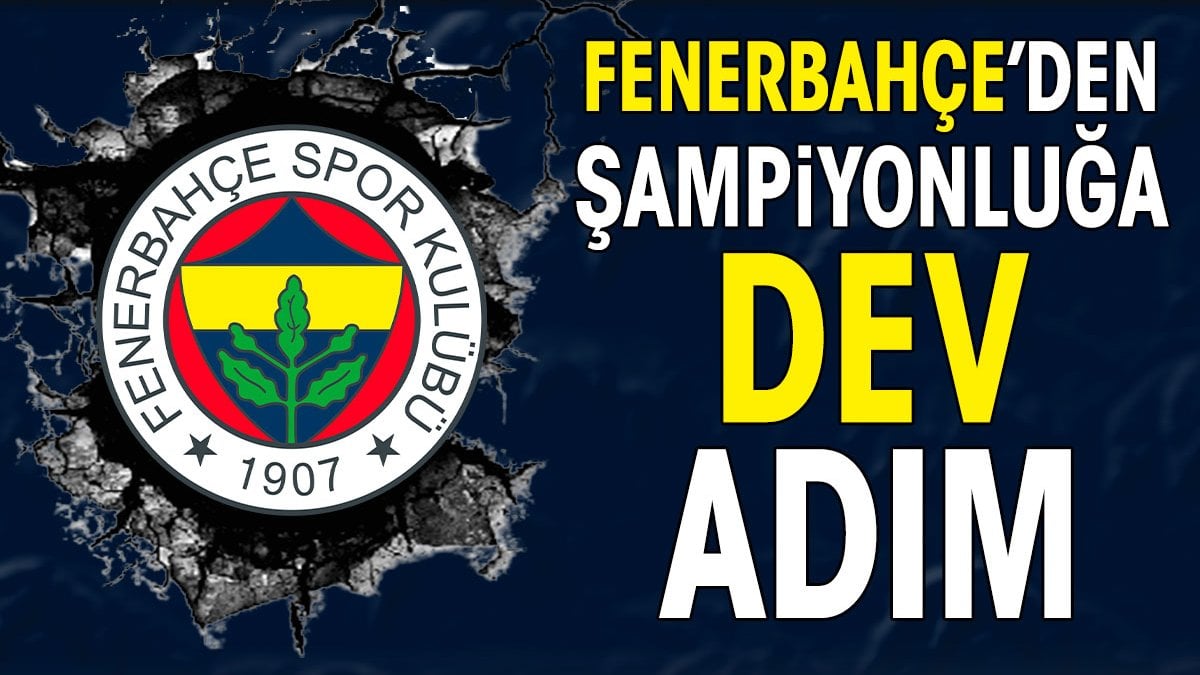 Fenerbahçe'den şampiyonluğa dev adım